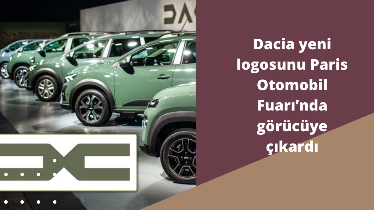 Dacia yeni logosunu Paris Otomobil Fuarı’nda görücüye çıkardı