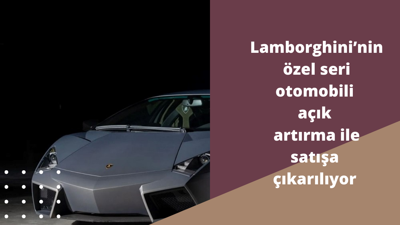 Lamborghini’nin özel seri otomobili açık artırma ile satışa çıkarılıyor