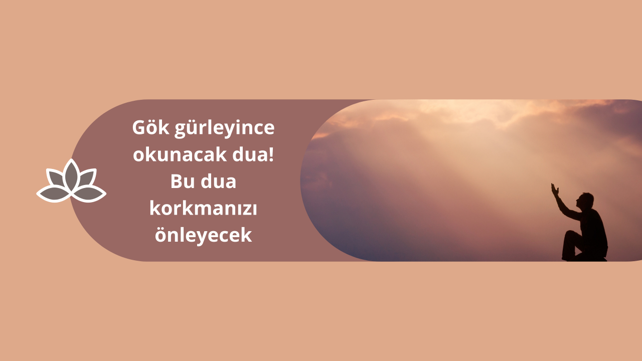 Gök gürleyince okunacak dua! Bu dua korkmanızı önleyecek