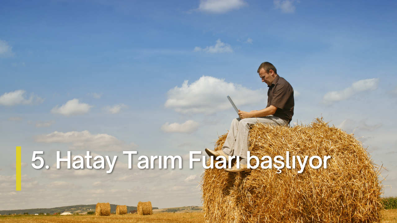 5. Hatay Tarım Fuarı başlıyor