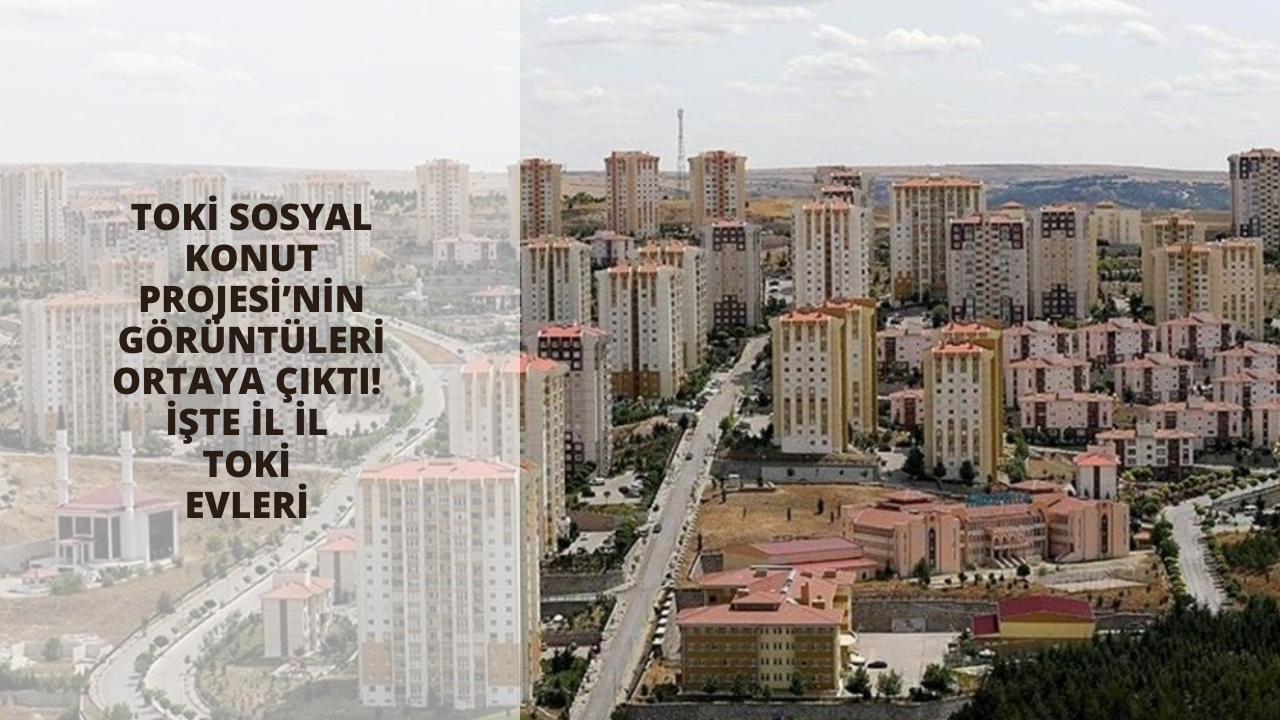 TOKİ Sosyal Konut Projesi’nin görüntüleri ortaya çıktı! İşte il il TOKİ evleri
