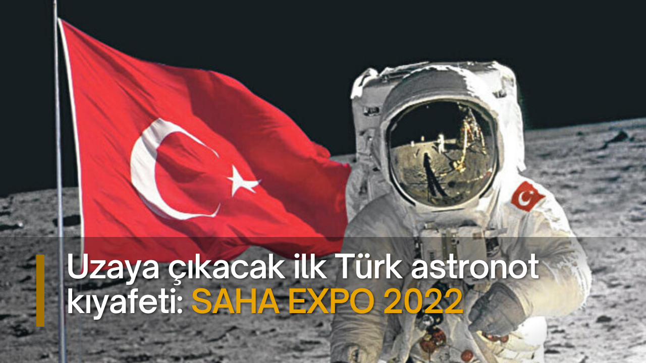 Uzaya çıkacak ilk Türk astronot kıyafeti: SAHA EXPO 2022