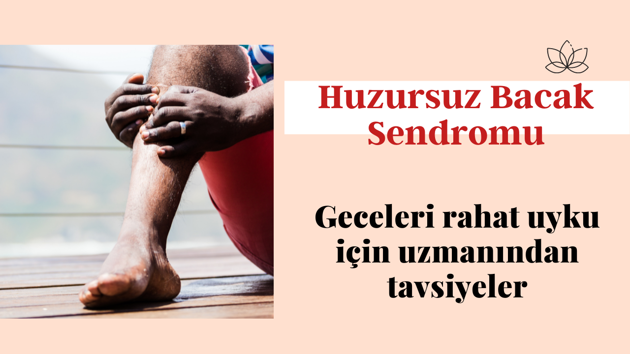 Uykularımızı zehir eden huzursuz bacak sendromu için uzmanından tavsiyeler