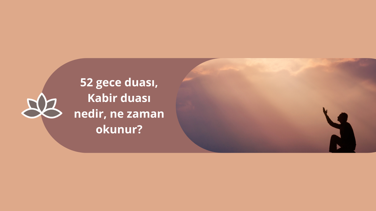 52 gece duası, Kabir duası nedir, ne zaman okunur?