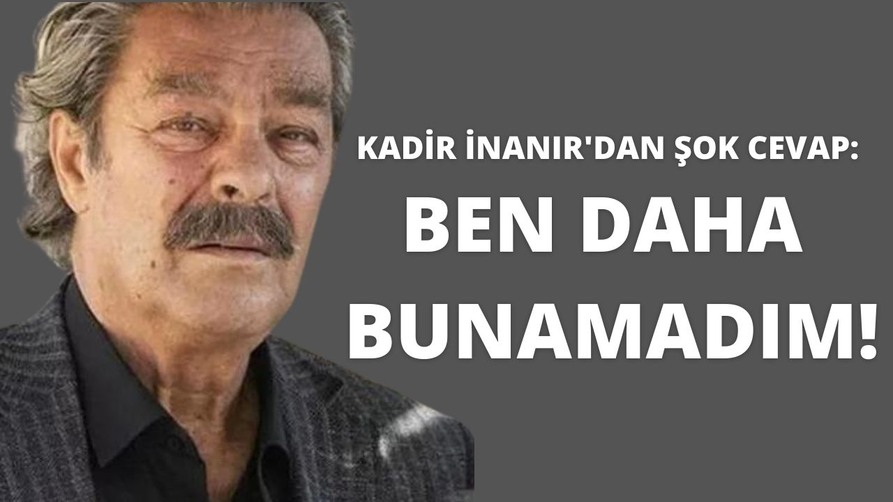 Kadir İnanır'dan şok cevap: Ben daha bunamadım!