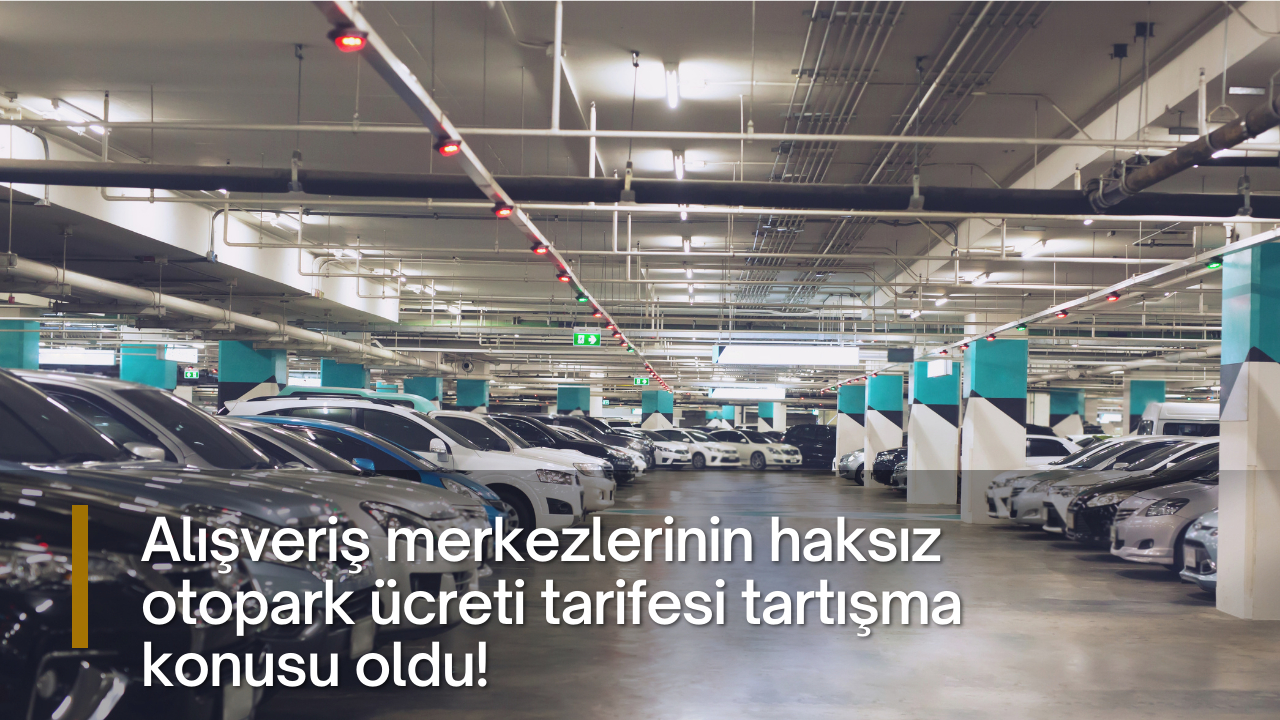 Alışveriş merkezlerinin haksız otopark ücreti tarifesi tartışma konusu oldu!