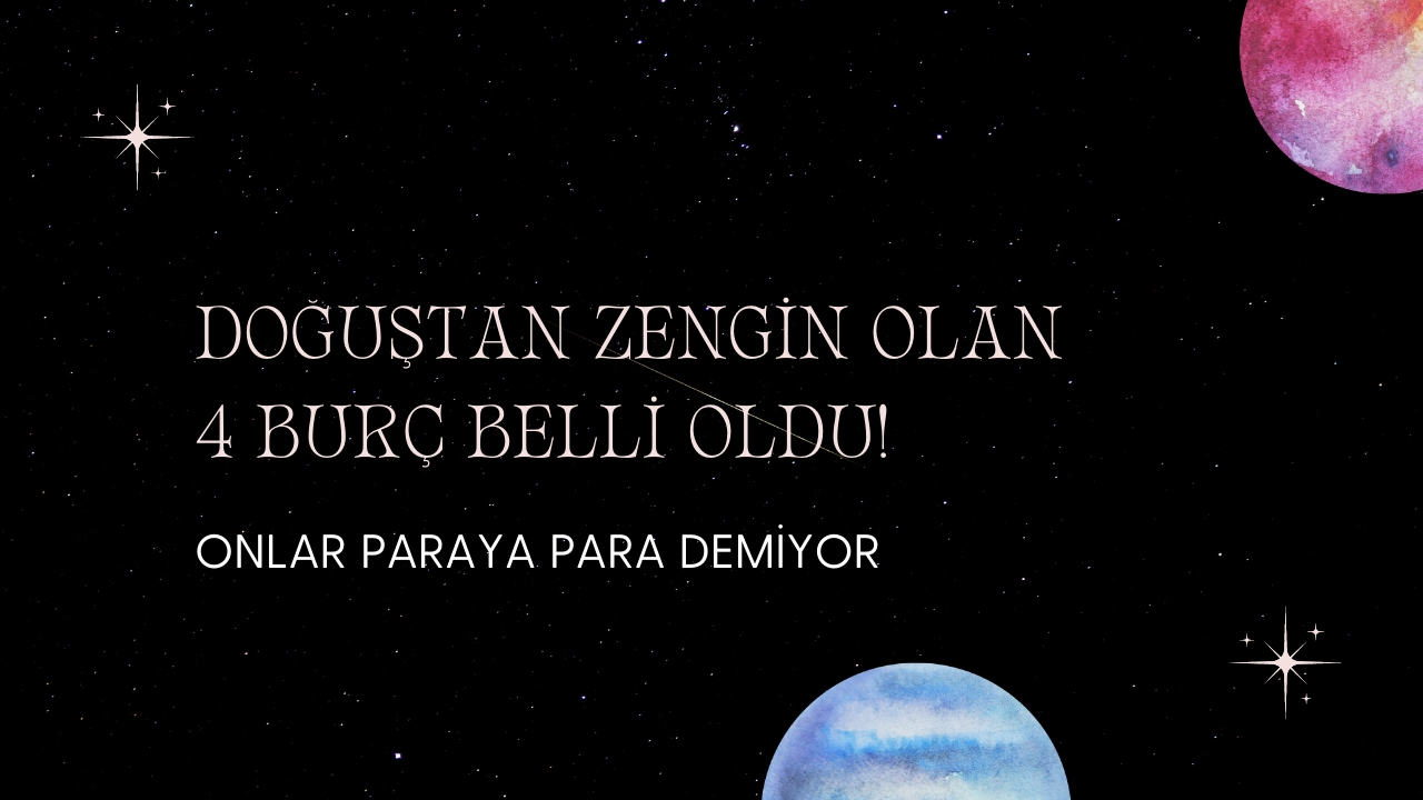Doğuştan zengin olan 4 burç belli oldu! Onlar paraya para demiyor