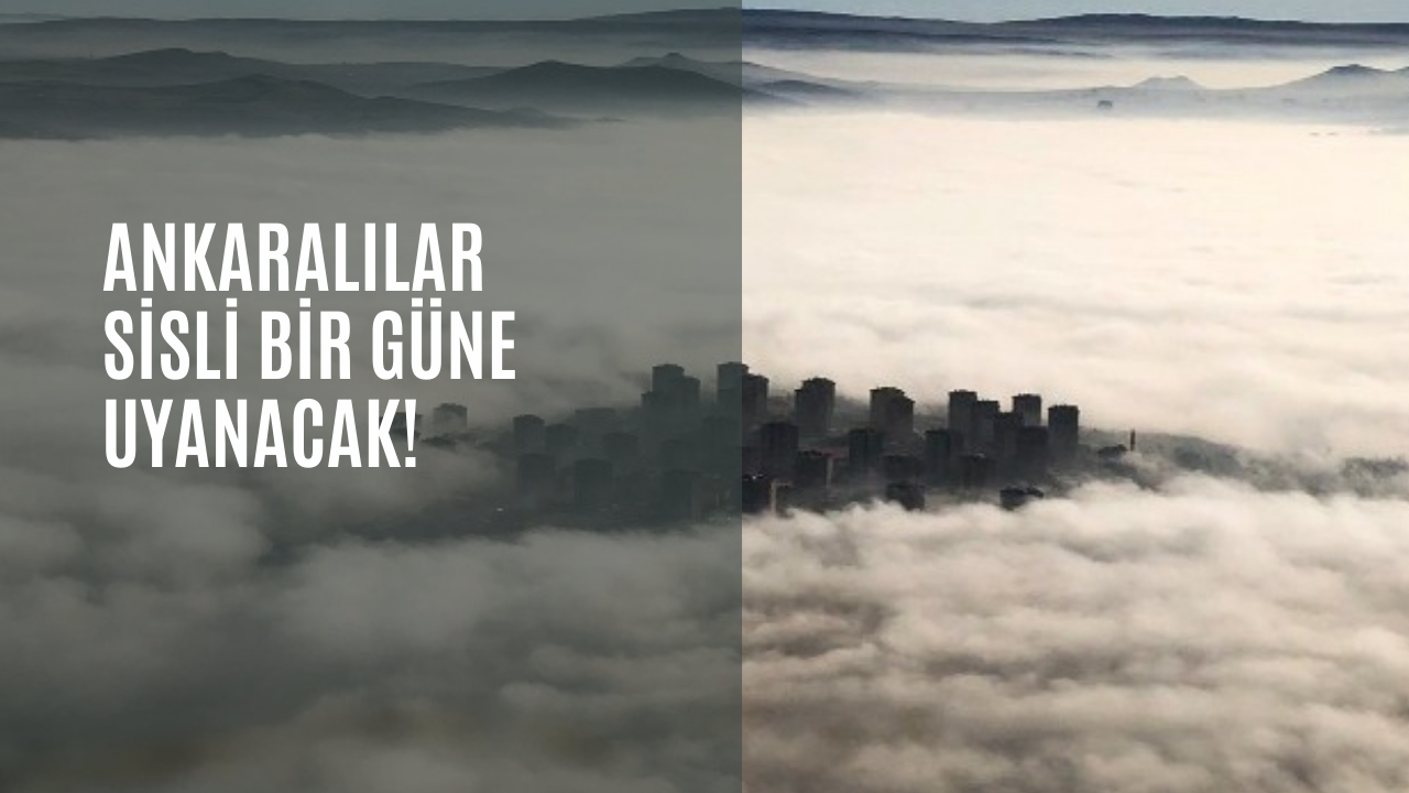 Ankaralılar sisli bir güne uyanacak!