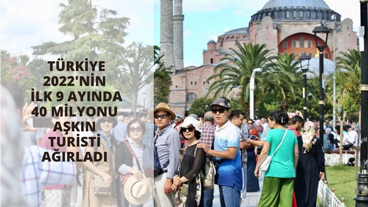 Türkiye 2022'nin ilk 9 ayında 40 milyonu aşkın turisti ağırladı