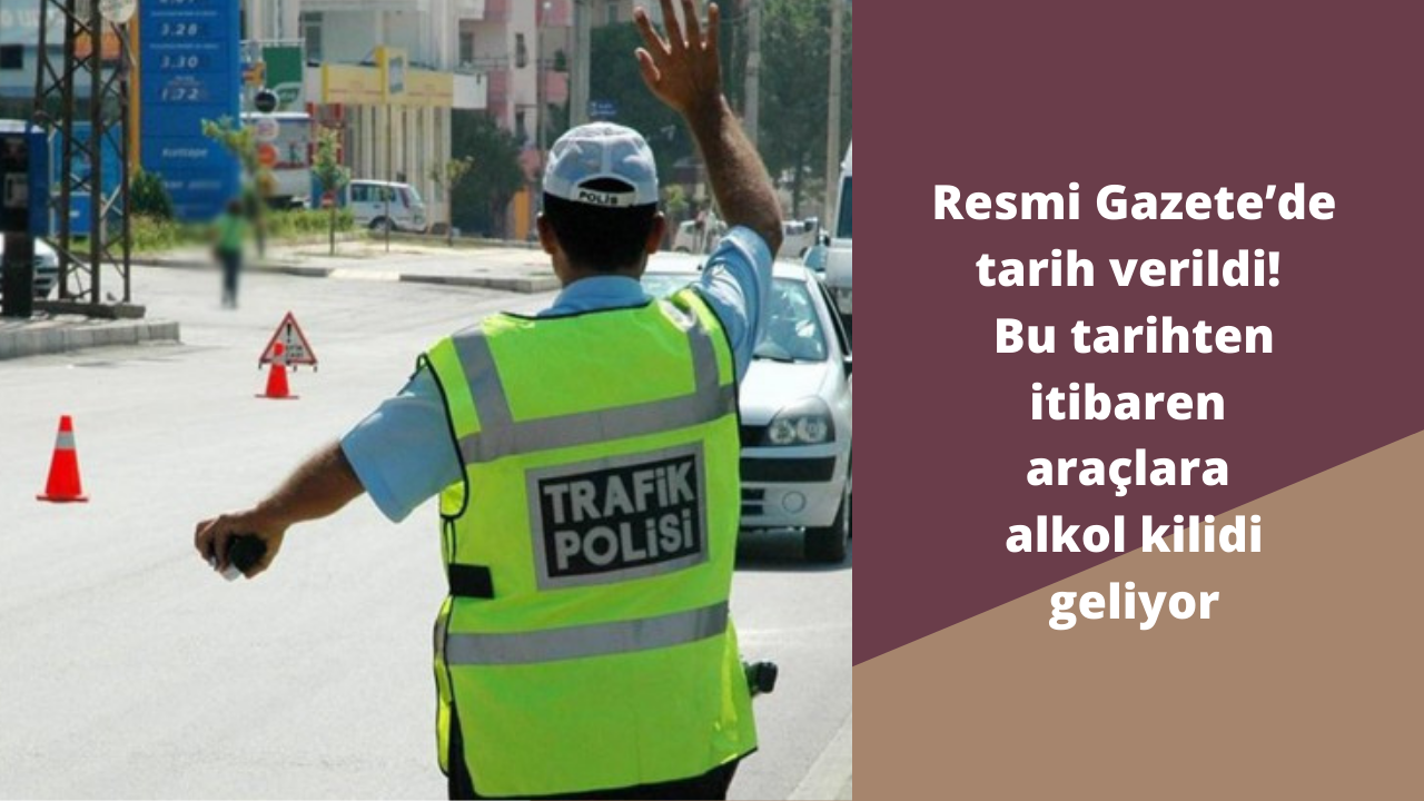 Resmi Gazete’de tarih verildi! Bu tarihten itibaren araçlara alkol kilidi geliyor