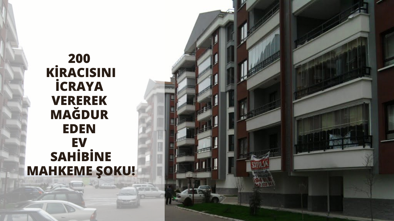200 kiracısını icraya vererek mağdur eden ev sahibine mahkeme şoku!