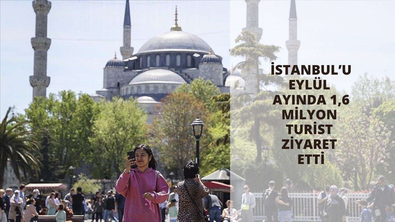 İstanbul’u Eylül ayında 1,6 milyon turist ziyaret etti