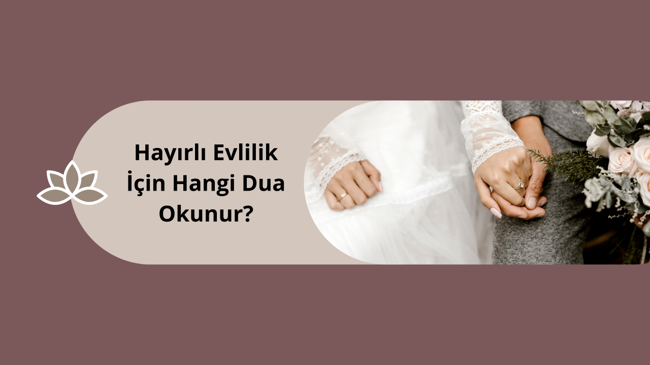 Hayırlı Evlilik İçin Hangi Dua Okunur?