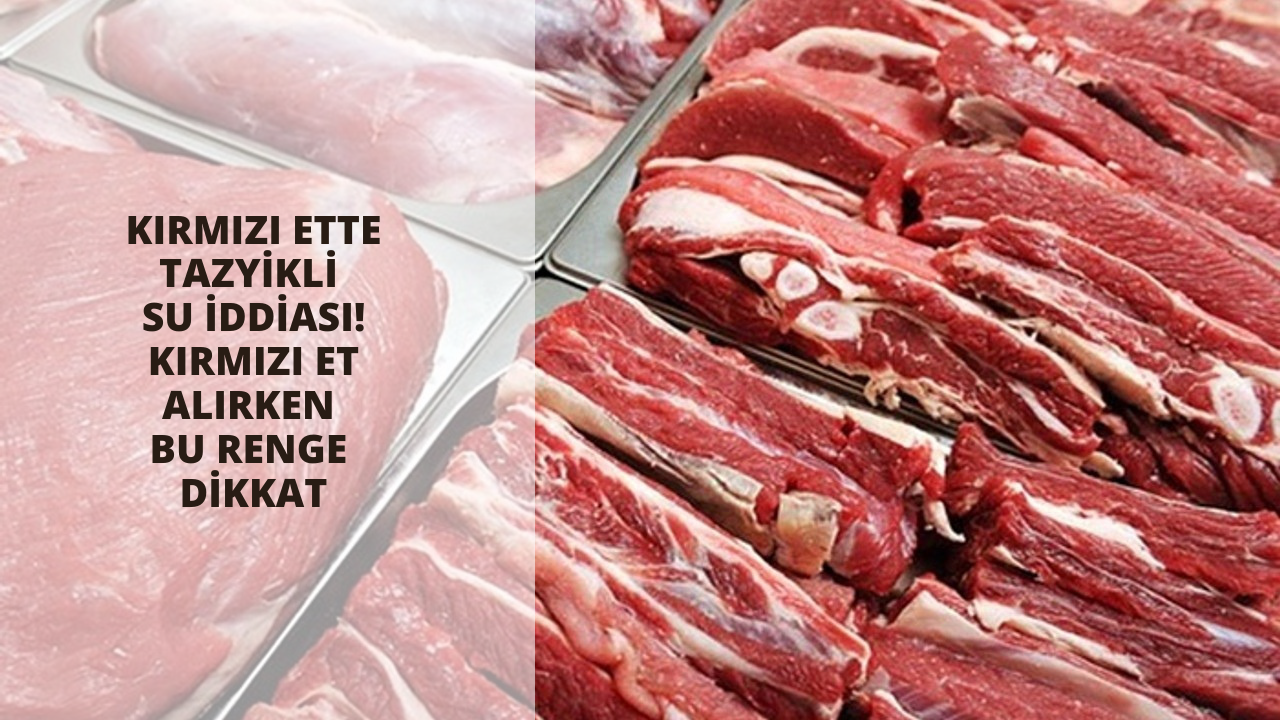 Kırmızı ette tazyikli su iddiası! Kırmızı et alırken bu renge dikkat