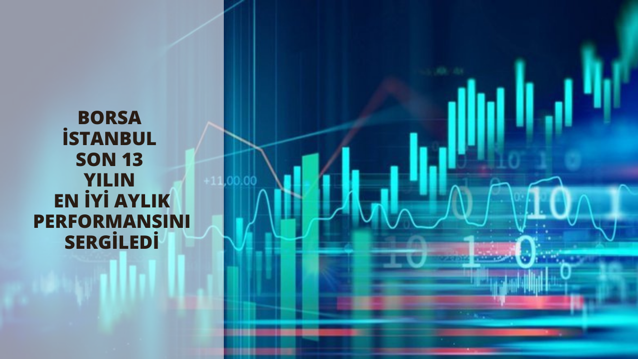 Borsa İstanbul son 13 yılın en iyi aylık performansını sergiledi