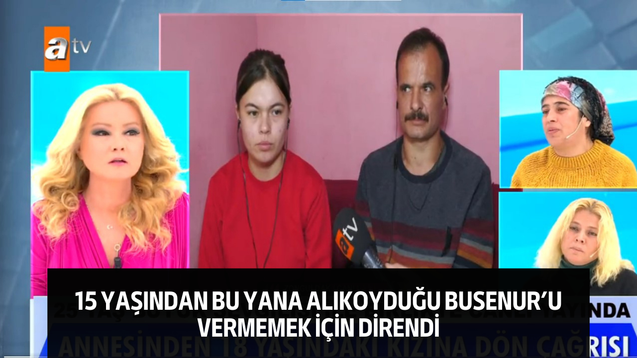 15 yaşından bu yana alıkoyduğu Busenur’u vermemek için direndi, annesi de destek çıktı