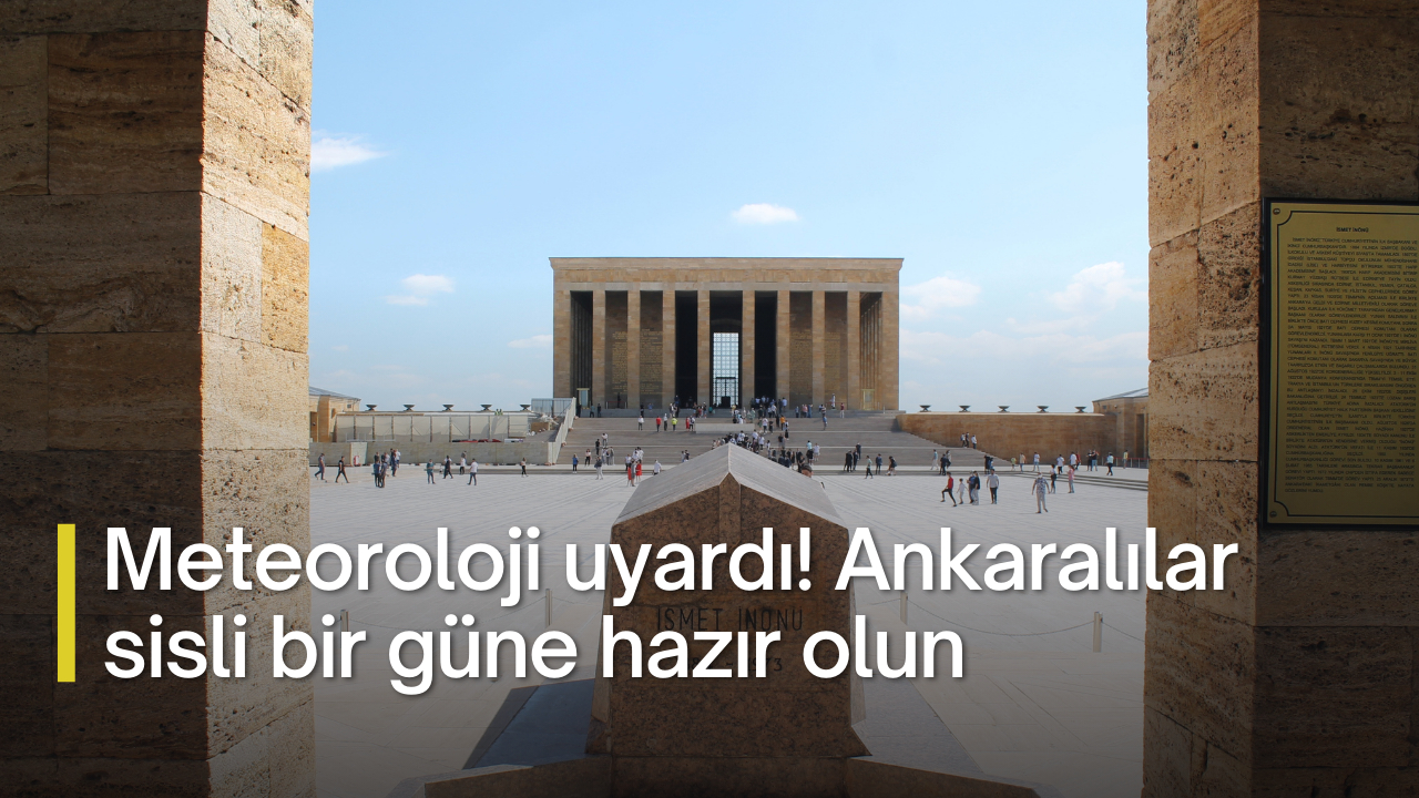 Meteoroloji uyardı! Ankaralılar sisli bir güne hazır olun
