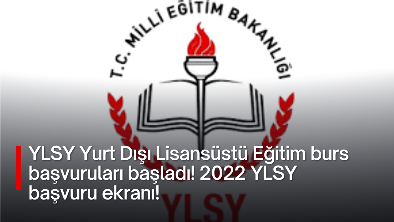 YLSY Yurt Dışı Lisansüstü Eğitim burs başvuruları başladı! 2022 YLSY başvuru ekranı!