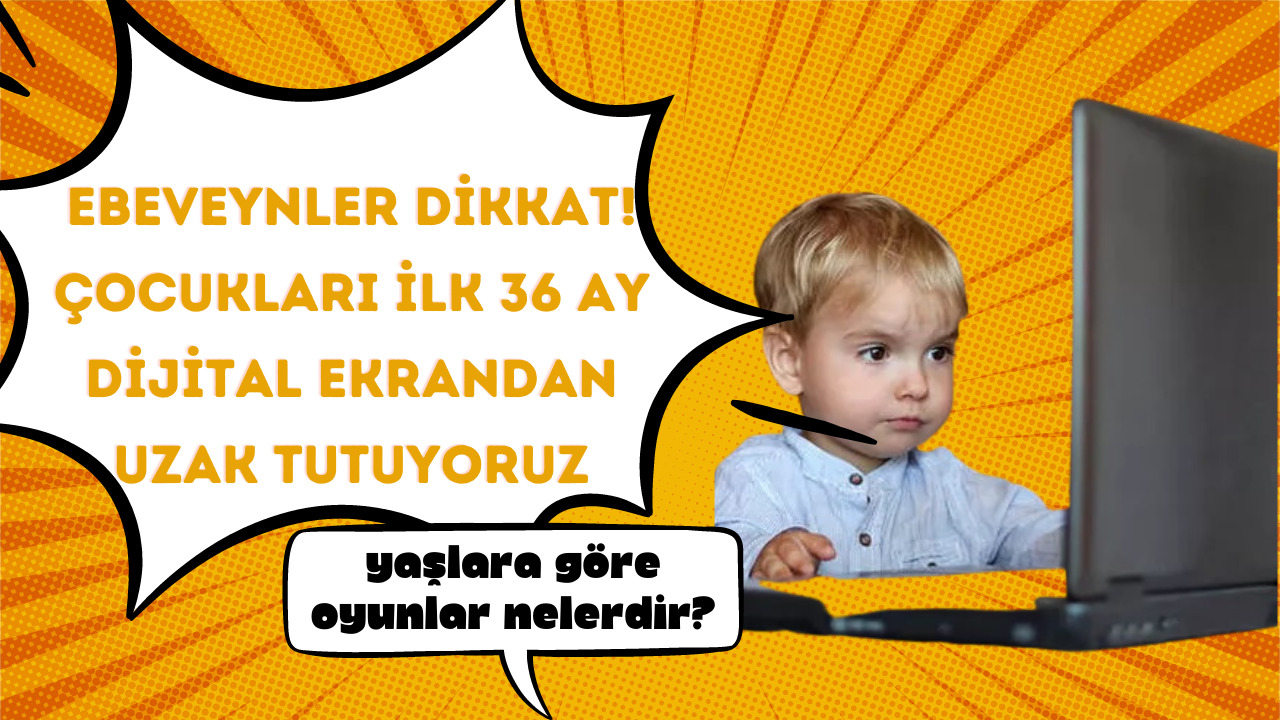 Ebeveynler dikkat! Çocukları ilk 36 ay dijital ekrandan uzak tutun