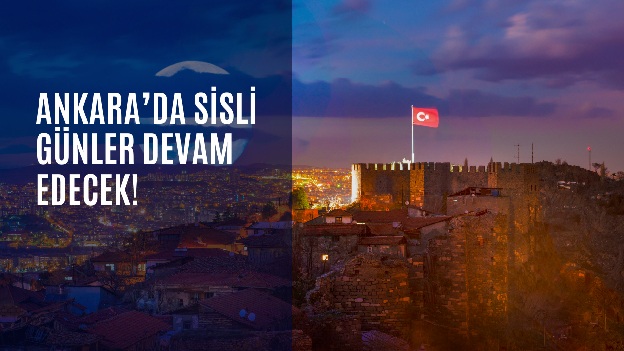Ankara’da sisli günler devam edecek!