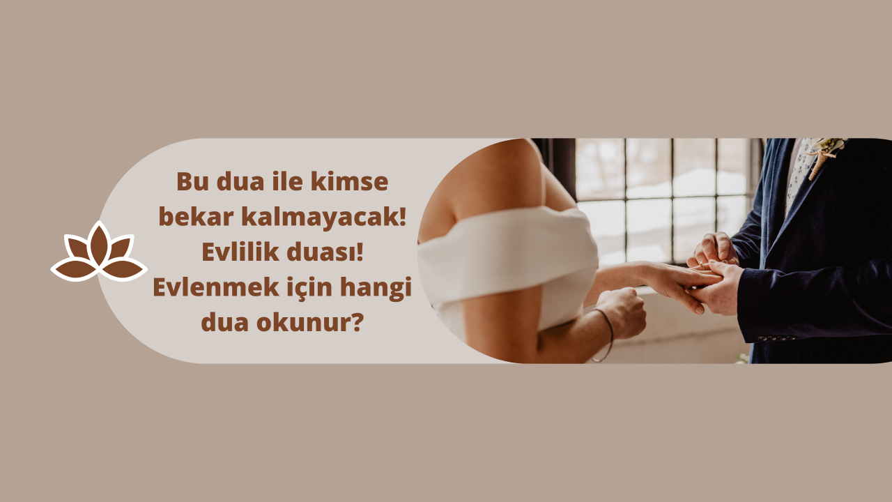 Bu dua ile kimse bekar kalmayacak! Evlilik duası! Evlenmek için hangi dua okunur?