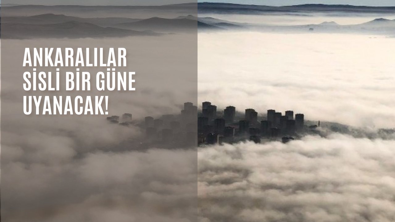 Ankaralılar sisli bir güne uyanacak!