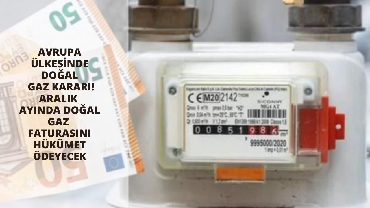 Avrupa ülkesinde doğal gaz kararı! Aralık ayında doğal gaz faturasını hükümet ödeyecek