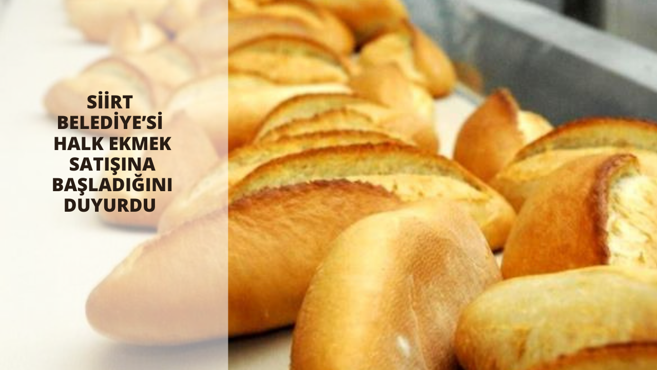 Siirt Belediye’si halk ekmek satışına başlayacağını duyurdu