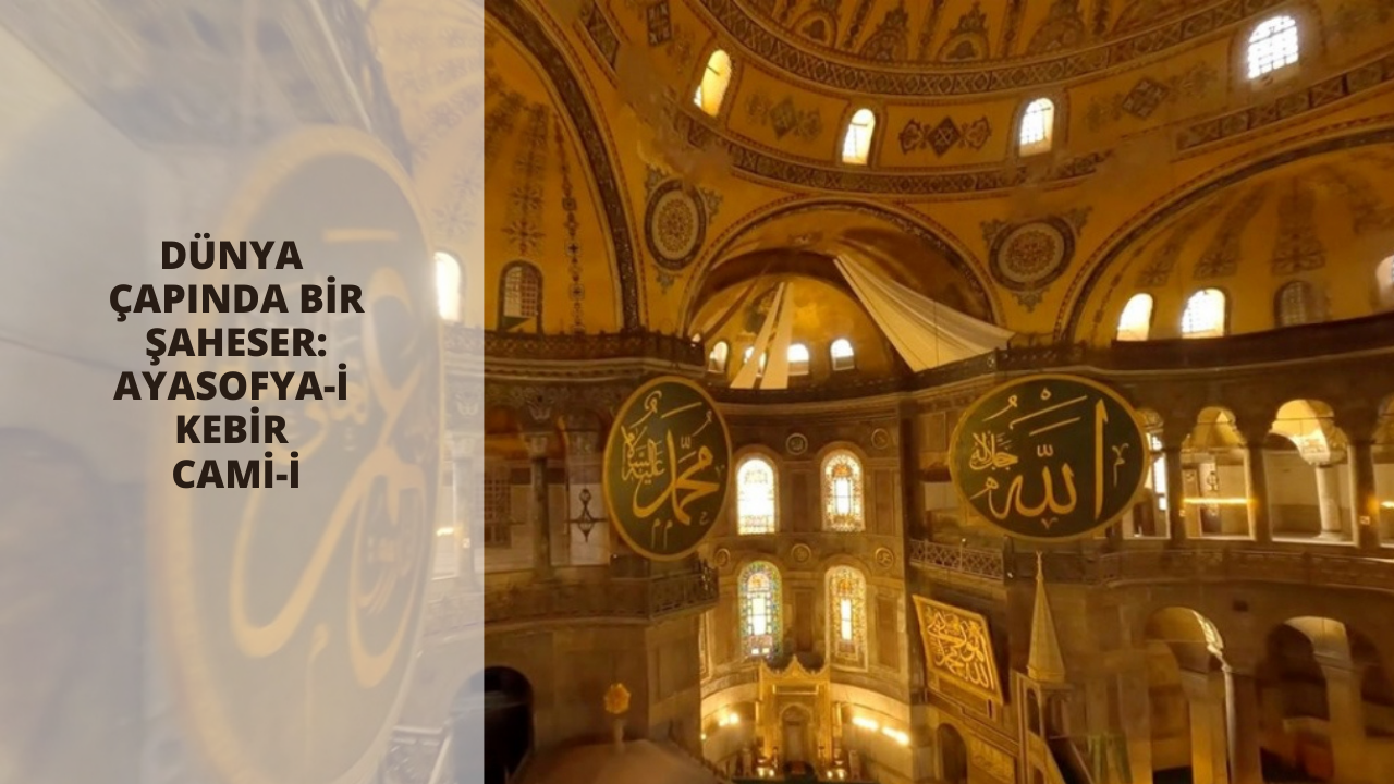 Dünya çapında bir şaheser: Ayasofya-i Kebir Cami-i