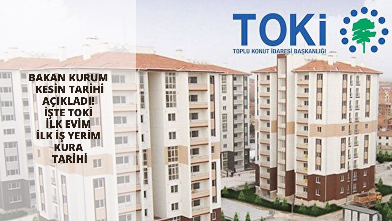 Bakan Kurum kesin tarihi açıkladı! İşte TOKİ İlk Evim İlk İş Yerim kura tarihi