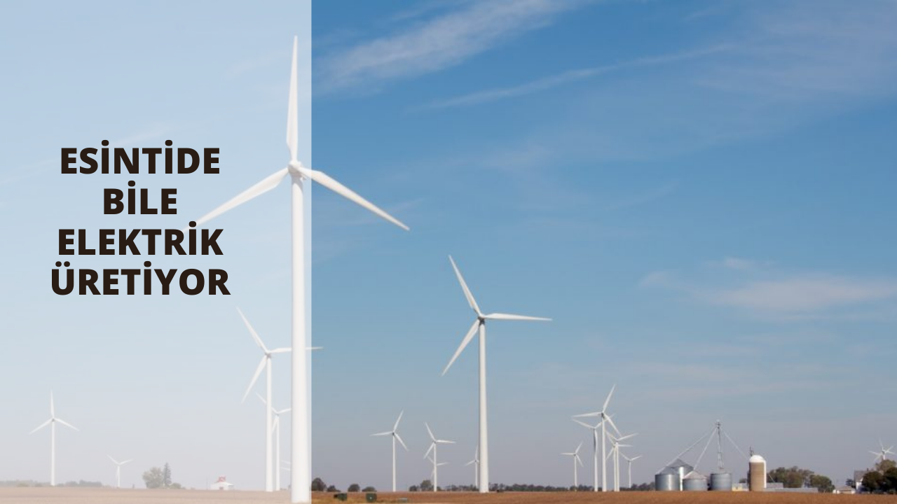 Esintide bile elektrik üretiyor