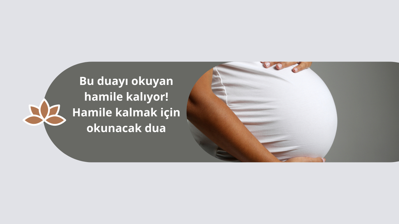 Bu duayı okuyan hamile kalıyor! Hamile kalmak için okunacak dua