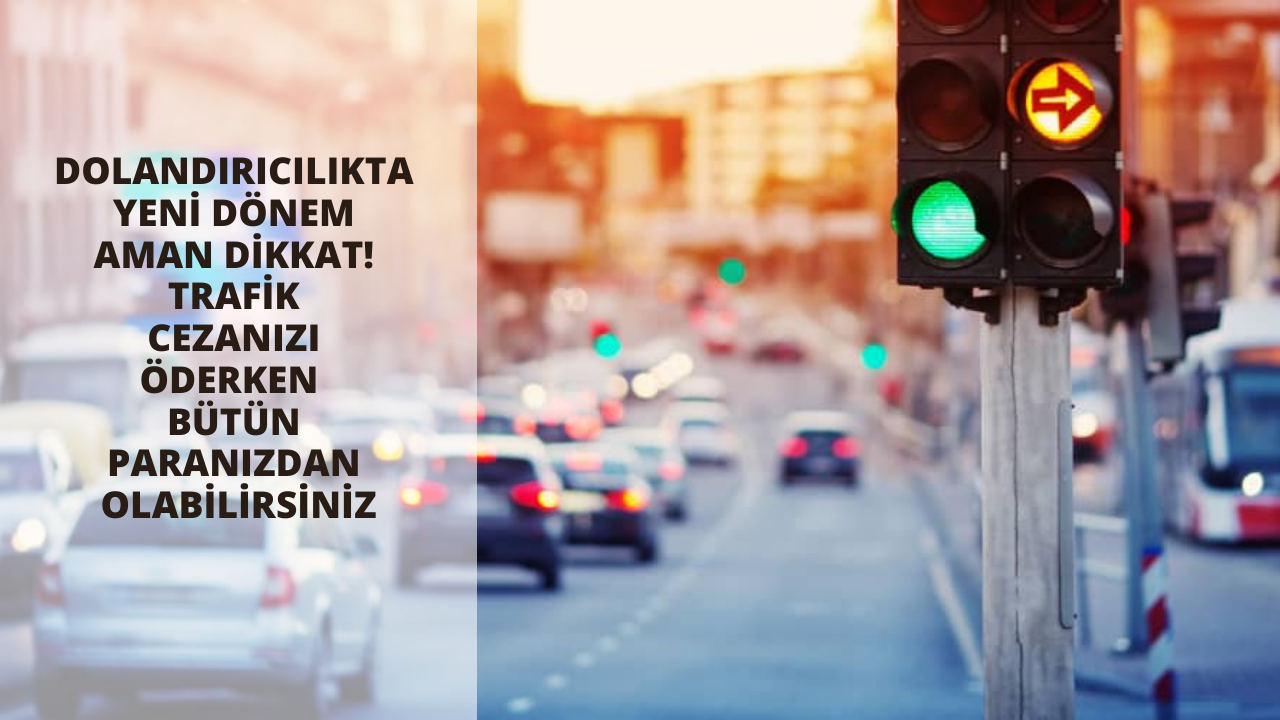 Dolandırıcılıkta yeni dönem aman dikkat! Trafik cezanızı öderken  bütün paranızdan olabilirsiniz