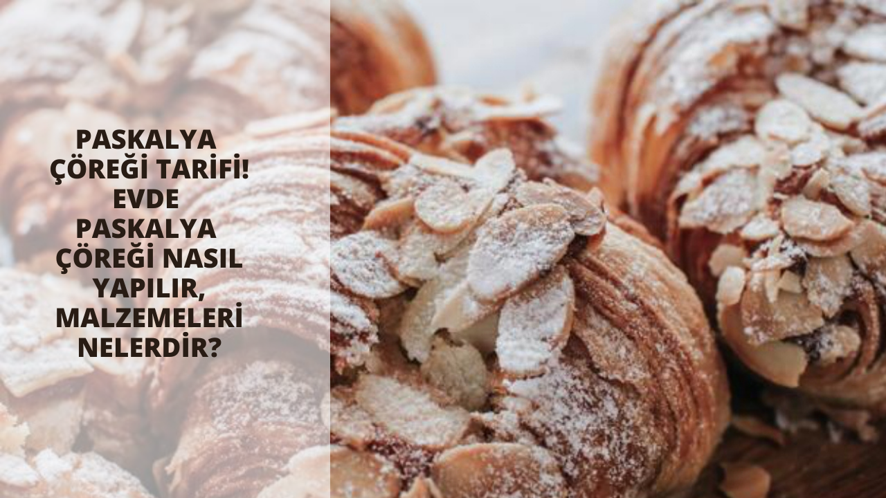 Paskalya Çöreği tarifi! Evde Paskalya çöreği nasıl yapılır, malzemeleri nelerdir?