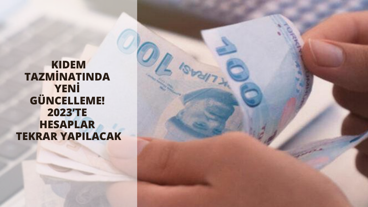 Kıdem tazminatında yeni güncelleme! 2023’te hesaplar tekrar yapılacak