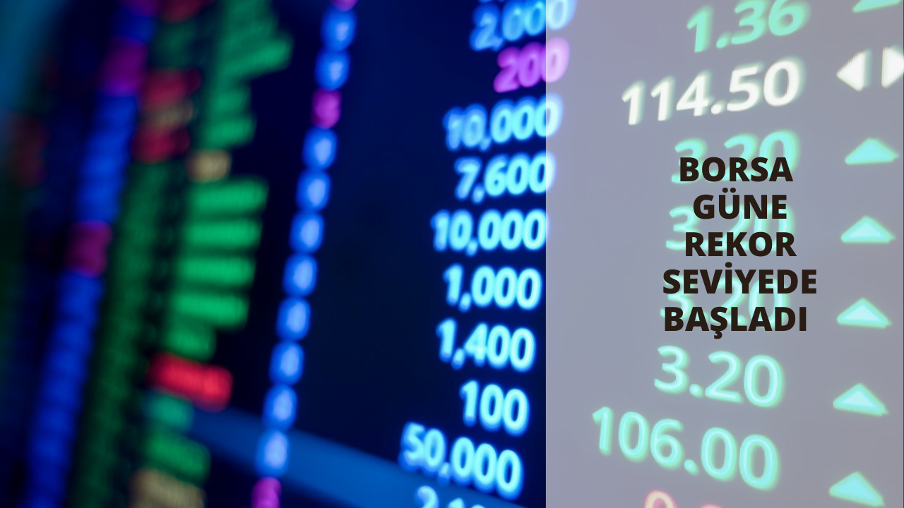 Borsa güne rekor seviyede başladı