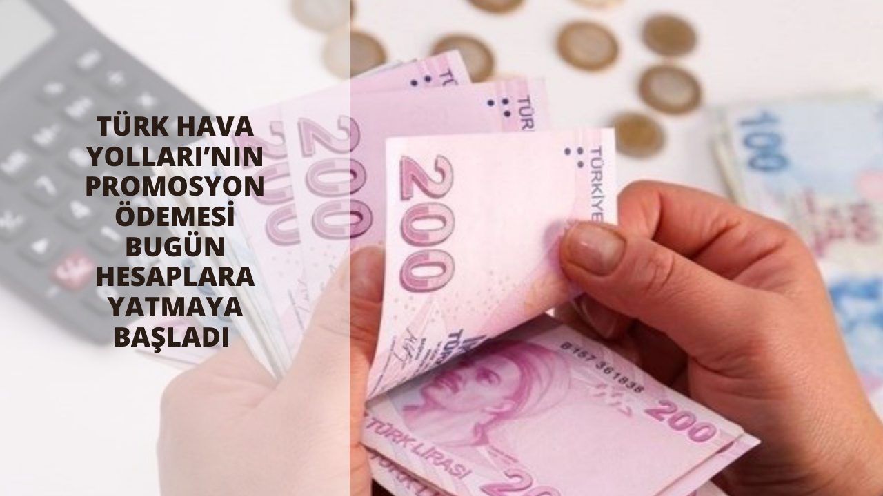 Son zamanların en yüksek promosyon ödemesi! Türk Hava Yolları’nın promosyon ödemesi bugün hesaplara yatmaya başladı