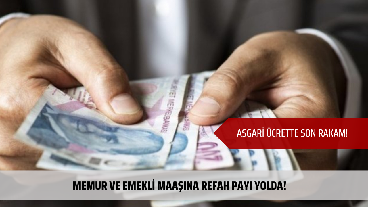 Memur ve emekli maaşına refah payı yolda! İşte asgari ücret için konuşulan son rakam