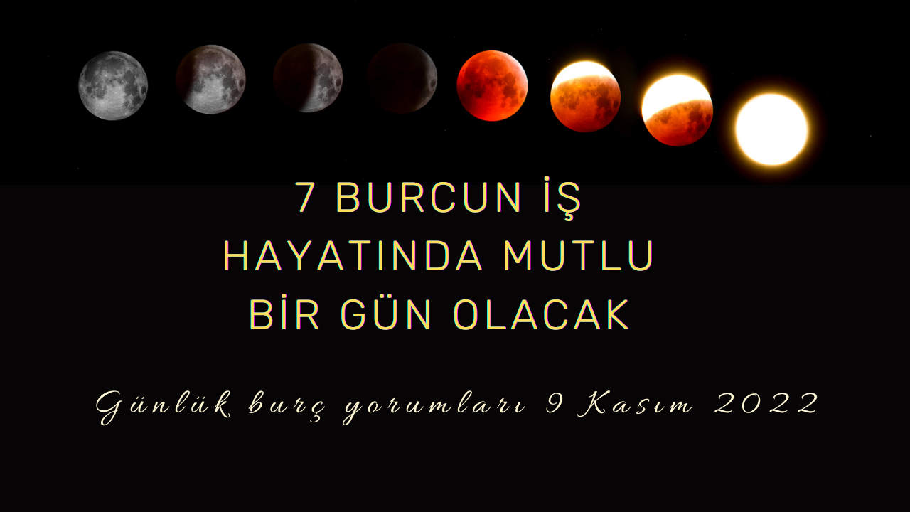 Günlük burç yorumları 9 Kasım 2022! 7 burcun iş hayatında mutlu bir gün olacak