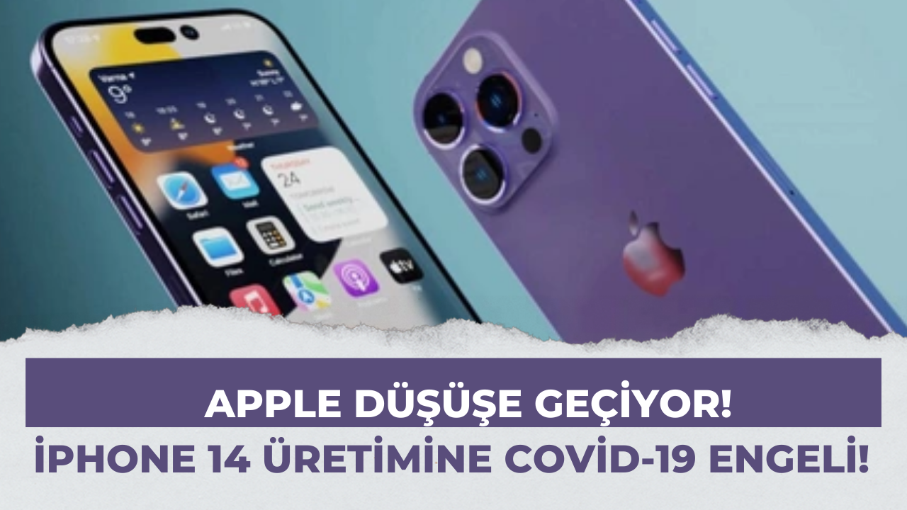 Apple düşüşe geçiyor! iPhone 14 üretimine Covid-19 engeli!