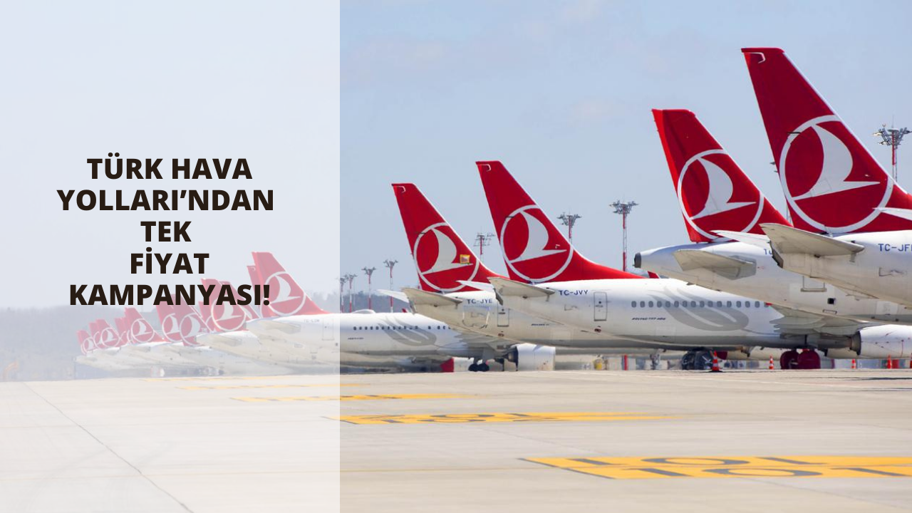 Türk Hava Yolları’ndan tek fiyat kampanyası! Tüm uçuşlar 399 TL
