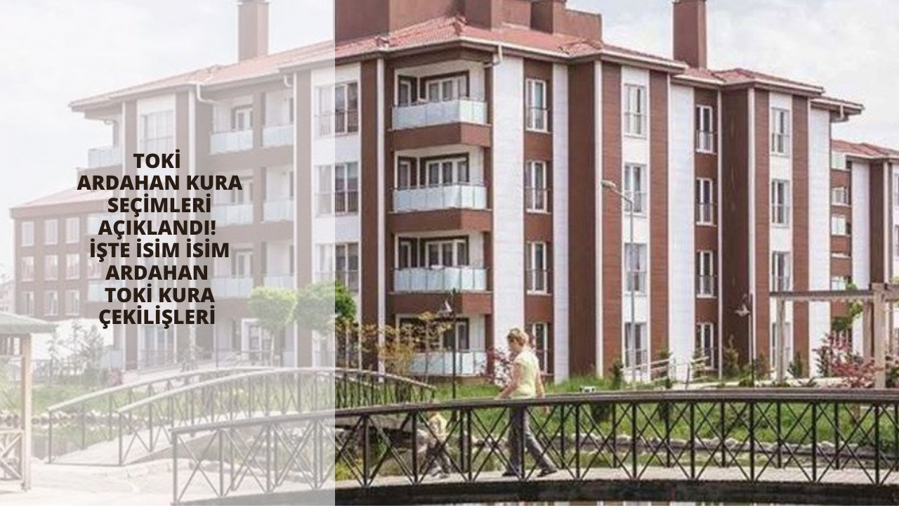TOKİ Ardahan kura seçimleri açıklandı! İşte isim isim Ardahan TOKİ kura çekilişleri