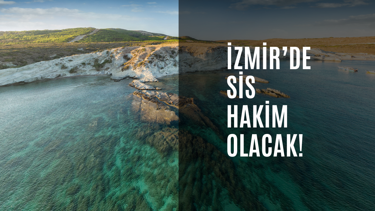 İzmir’de sis hakim olacak!