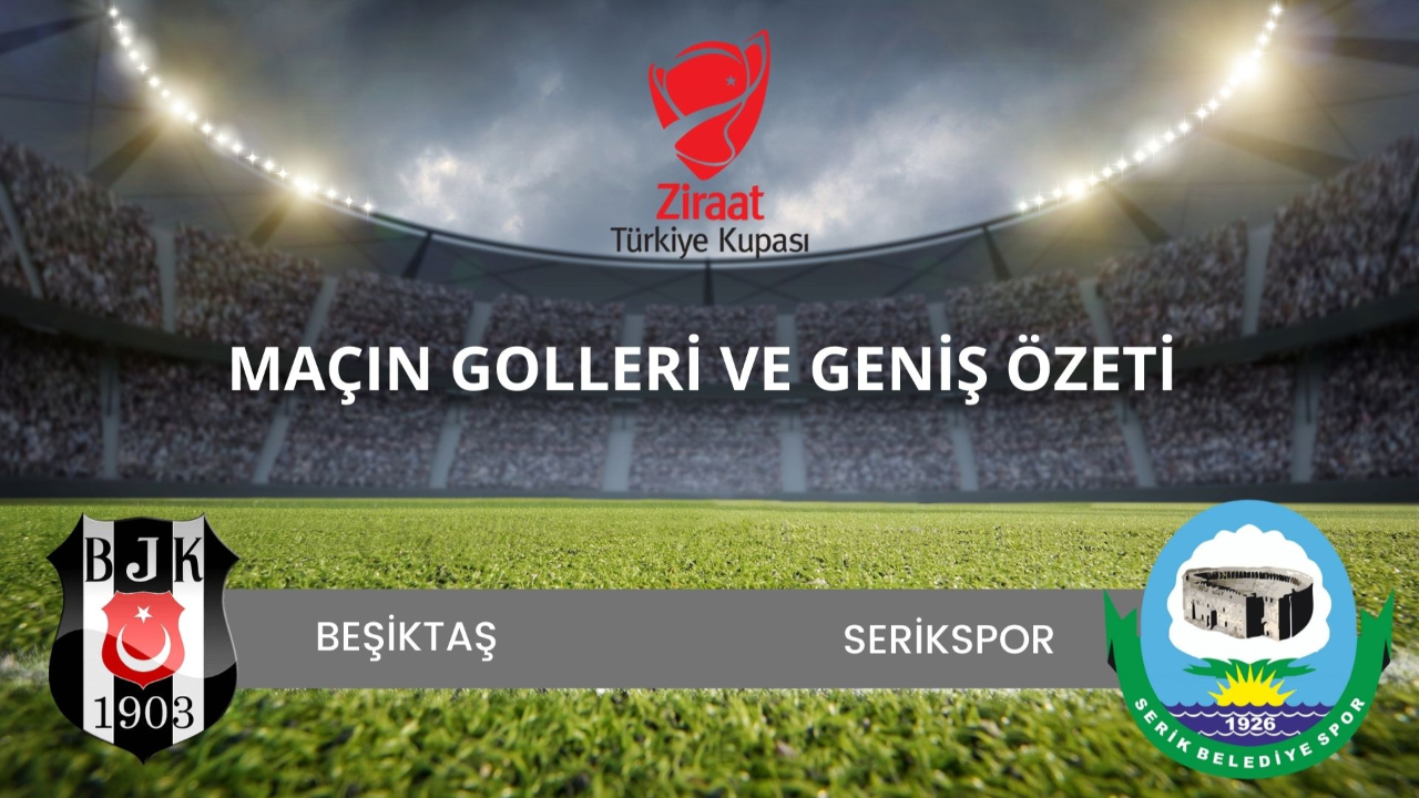 Beşiktaş Serikspor özet izle