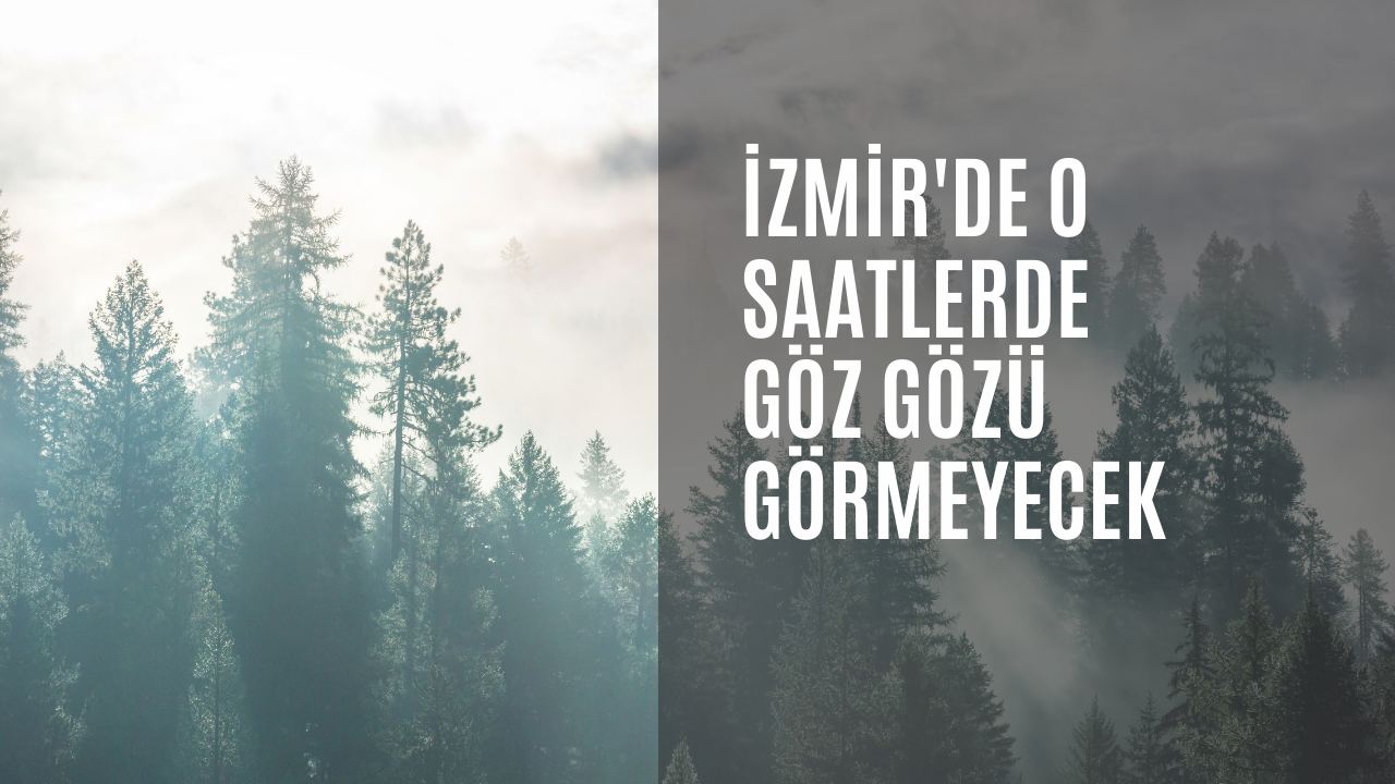İzmir'de o saatlerde göz gözü görmeyecek