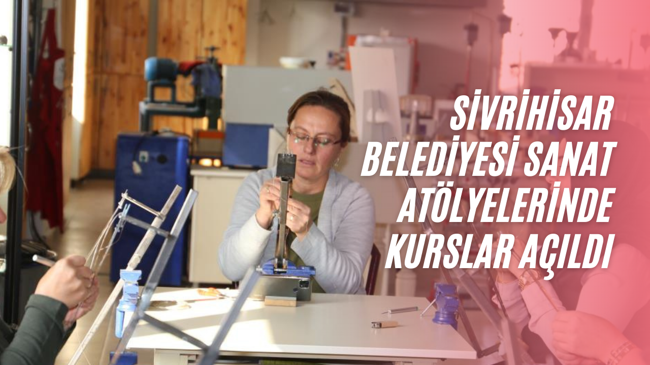 Sivrihisar Belediyesi sanat atölyelerinde kadınlara yönelik kurslar açıldı