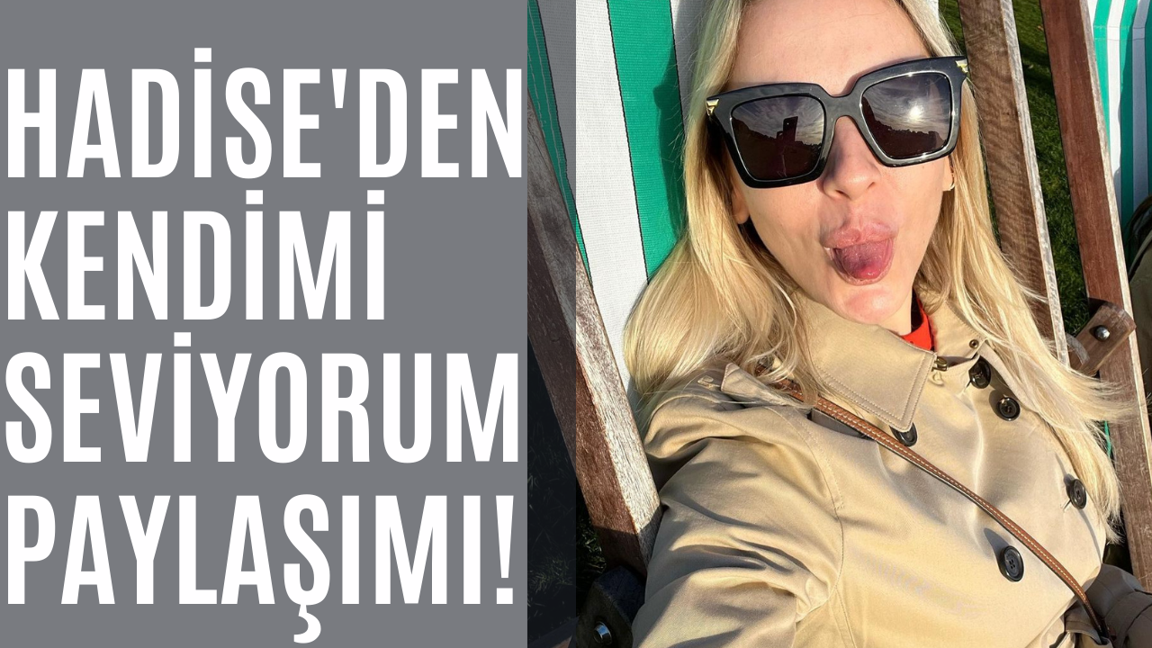 Hadise'den, "Kendimi seviyorum" paylaşımı!
