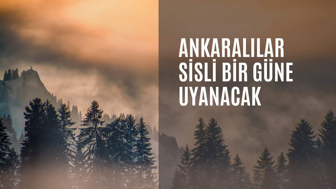 Ankaralılar sisli bir güne uyanacak