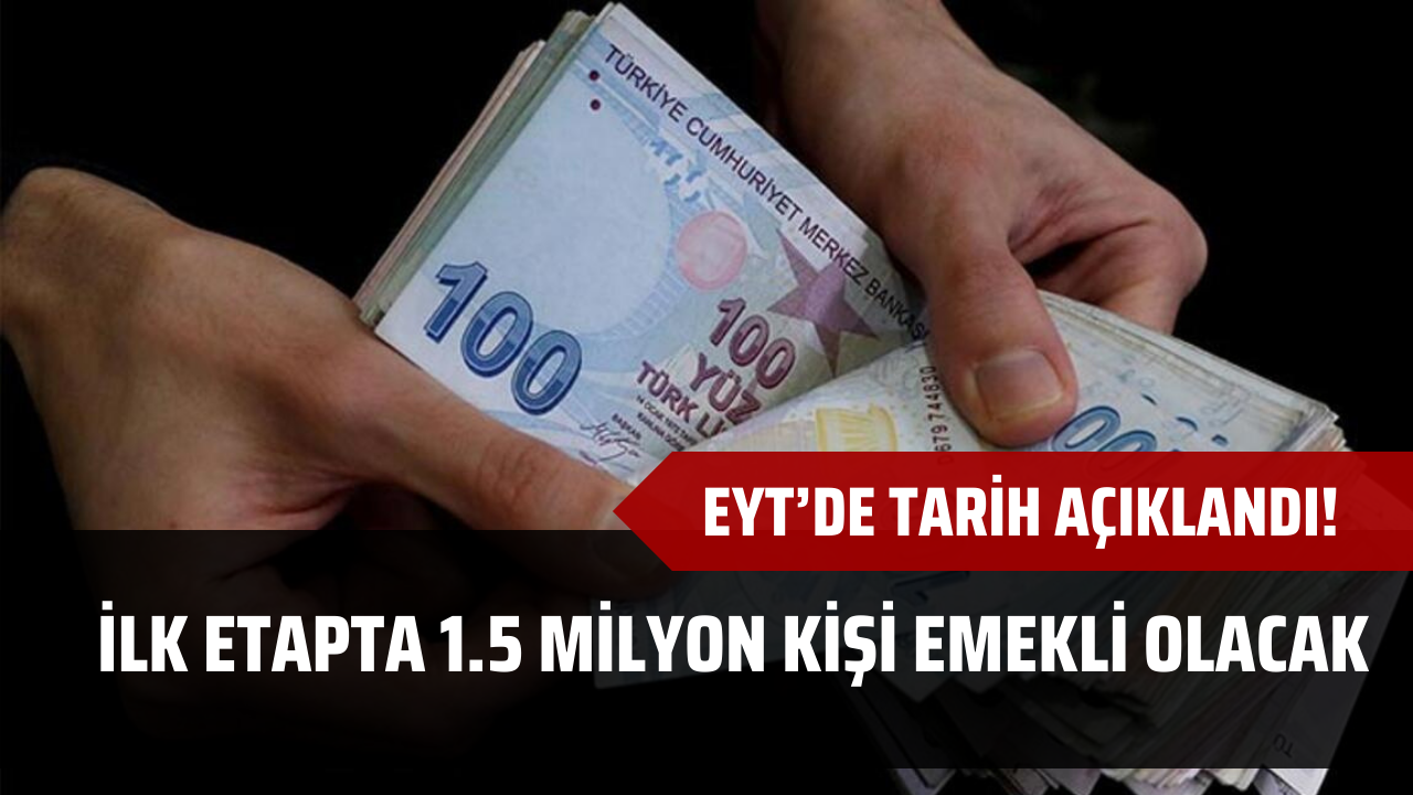 EYT’de tarih açıklandı! İlk etapta 1.5 milyon kişi emekli olacak