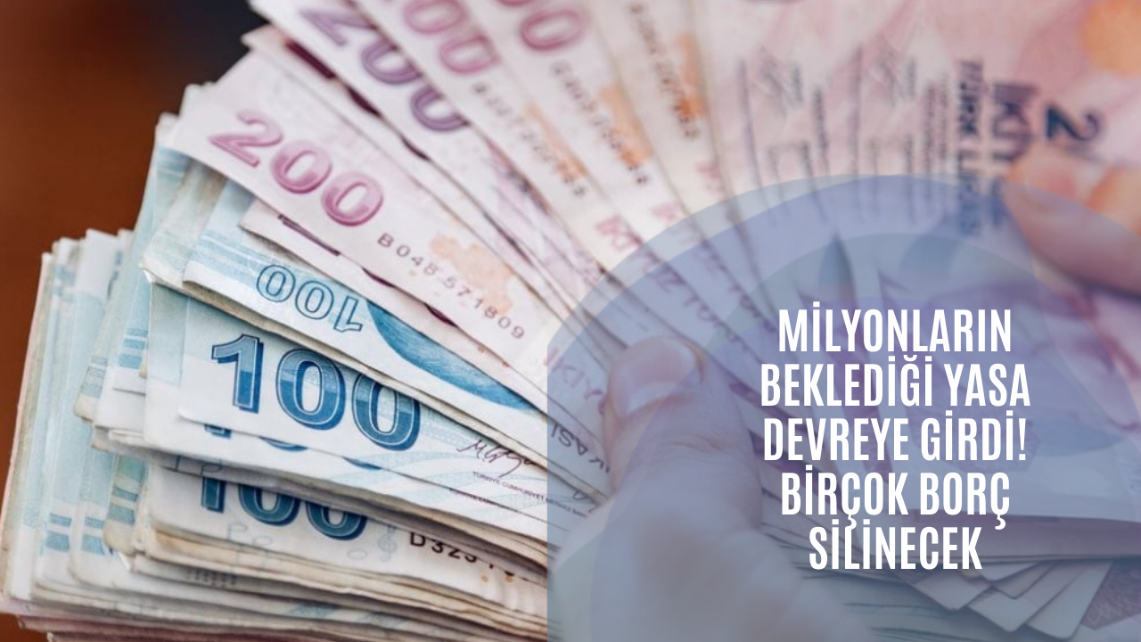 Milyonların beklediği yasa devreye girdi! Birçok borç silinecek